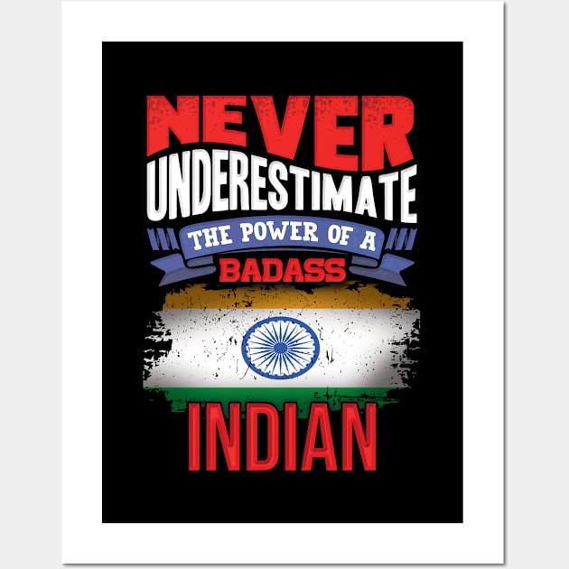 Never Underestimate The Power Of A Badass Indian - Gift For Indian With Indian Flag Heritage Roots From India Wall Art by giftideas